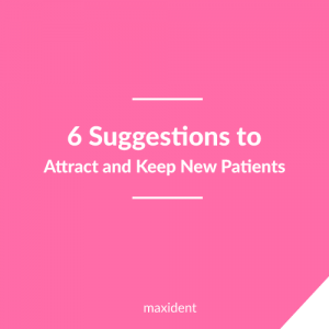 6 Suggestions to Attract and Keep New Patients