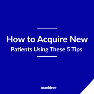 How to Acquire New Patients Using These 5 Tips