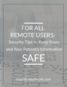 For all Remote Users: Security Tips to Keep Yours and Your Patient’s Information Safe