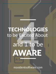 4 Technologies to be Excited About and 1 Reason to Be Aware