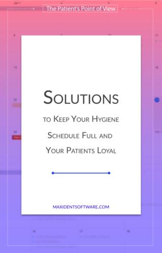Solutions to Keep Your Hygiene Schedule Full and Your Patients Loyal